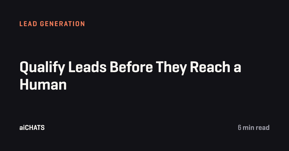 Qualify Leads Before They Reach a Human, aiCHATS
