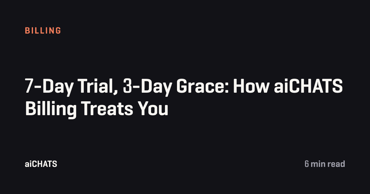 7-Day Trial, 3-Day Grace: How aiCHATS Billing Treats You, aiCHATS