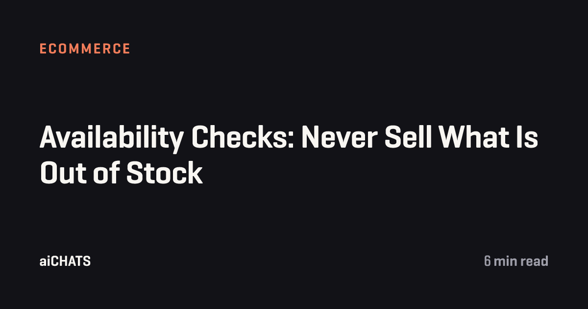 Availability Checks: Never Sell What Is Out of Stock, aiCHATS