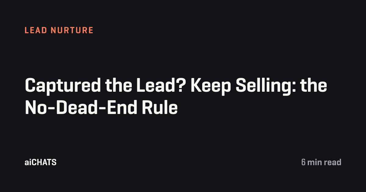Captured the Lead? Keep Selling: the No-Dead-End Rule, aiCHATS