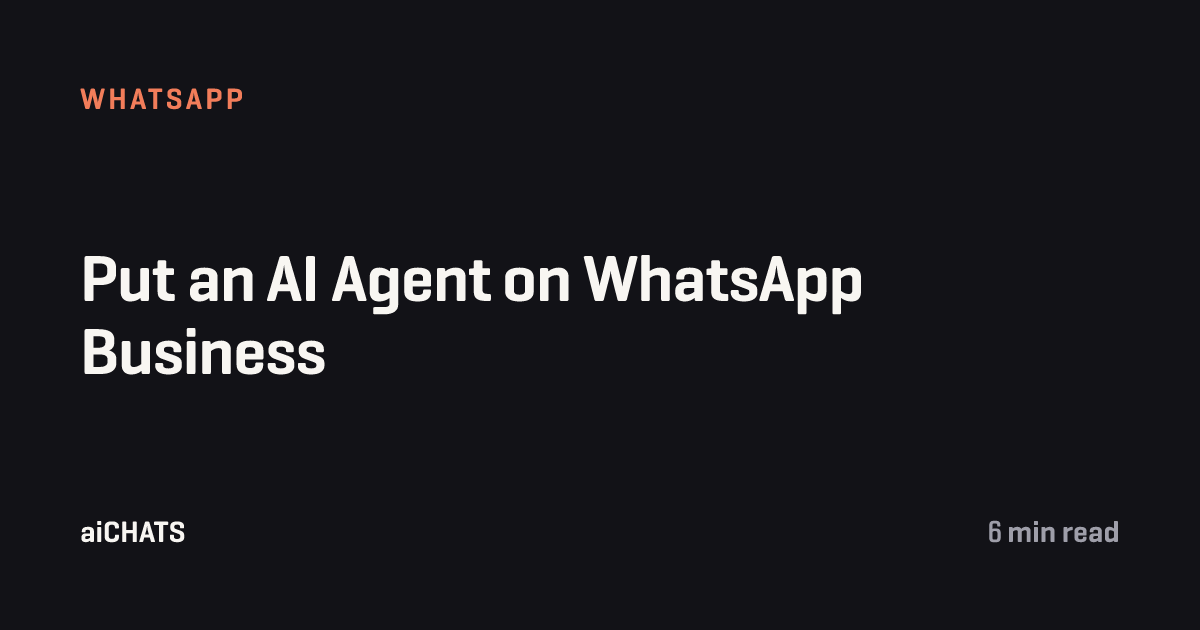 Put an AI Agent on WhatsApp Business, aiCHATS